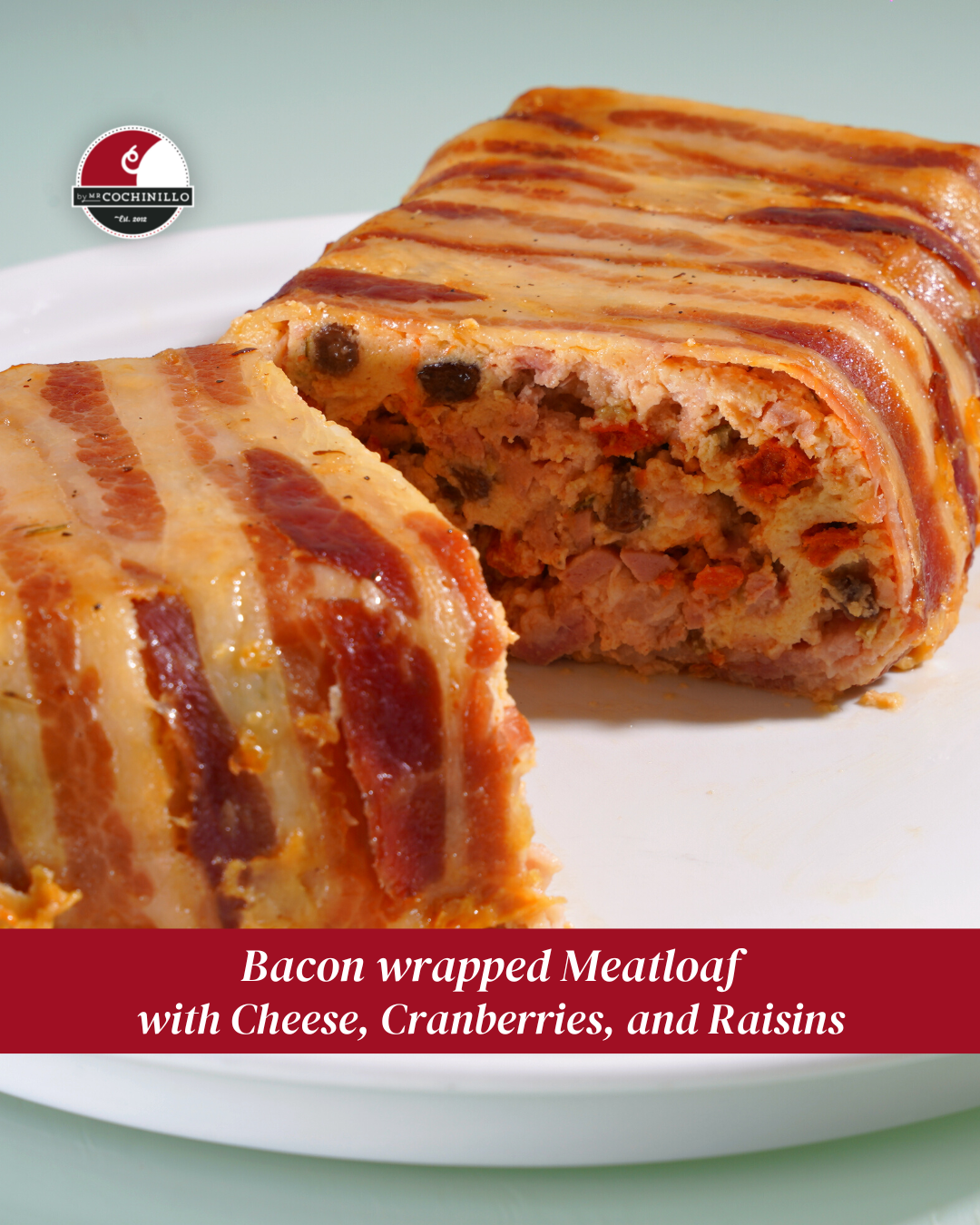 Bacon Wrapped Meatloaf with Cheese, Cranberries, and Raisins
